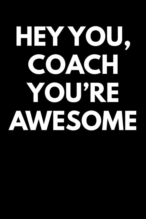 Hey You Coach Youre Awesome: Blank Lined Journal College Rule (Paperback)