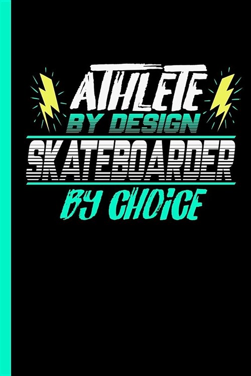 Athlete by Design Skateboarder by Choice: Notebook & Journal or Diary for Skaters - Take Your Notes or Gift It to Buddies, College Ruled Paper (120 Pa (Paperback)