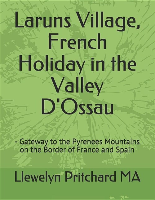 Laruns Village, French Holiday in the Valley dOssau: - Gateway to the Pyrenees Mountains on the Border of France and Spain (Paperback)