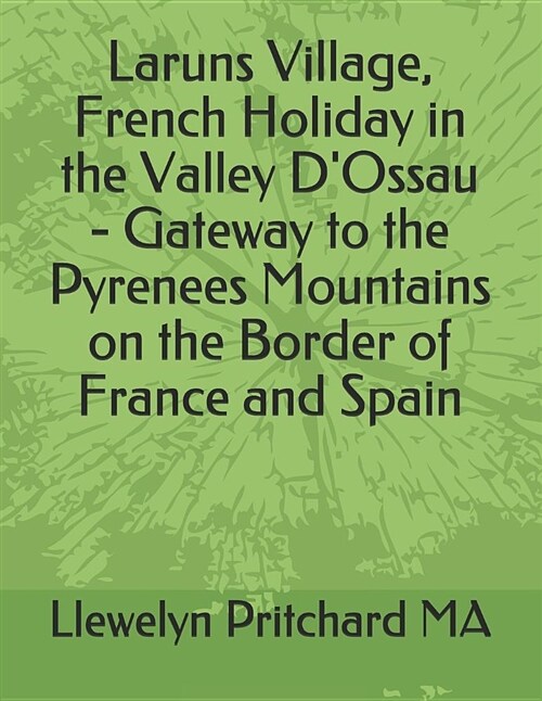 Laruns Village, French Holiday in the Valley dOssau - Gateway to the Pyrenees Mountains on the Border of France and Spain (Paperback)