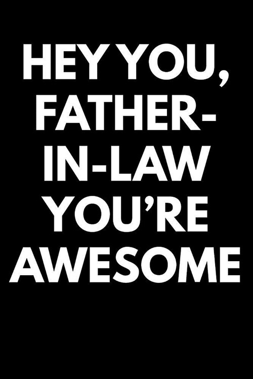 Hey You Father-In-Law Youre Awesome: Blank Lined Journal College Rule (Paperback)
