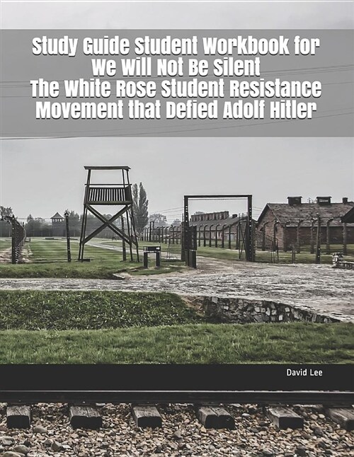 Study Guide Student Workbook for We Will Not Be Silent the White Rose Student Resistance Movement That Defied Adolf Hitler (Paperback)