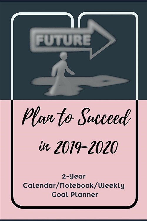 Plan to Succeed in 2019-2020: Making Plans for Successful Years, 2019-2020 (2-Year Calendar/Notebook/Weekly Goal Planner) (Paperback)