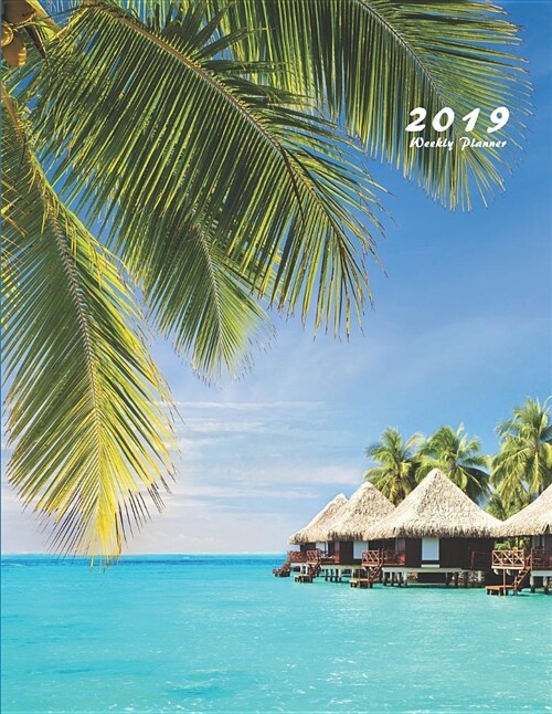 2019 Weekly Planner: 2019 Planner Weekly 8.5 X 11 (Tropical Ocean) (Paperback)