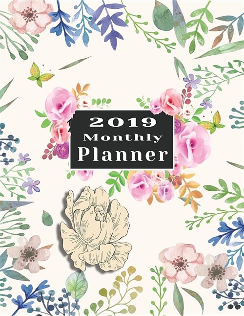 2019 Monthly Planner: Beautiful Organizer Schedule Stylish Beautiful Floral Watercolor Style Be Happy Background Monthly and Weekly Calendar (Paperback)