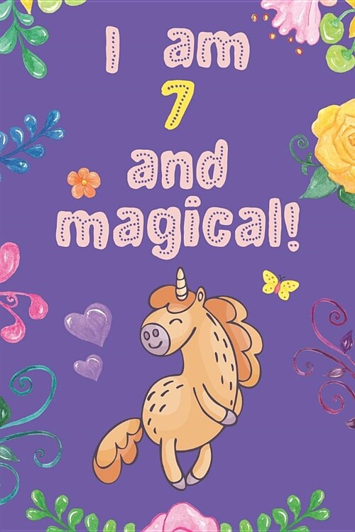 I Am 7 and Magical: Unicorn Journal: Purple and Orange Floral Design (Paperback)