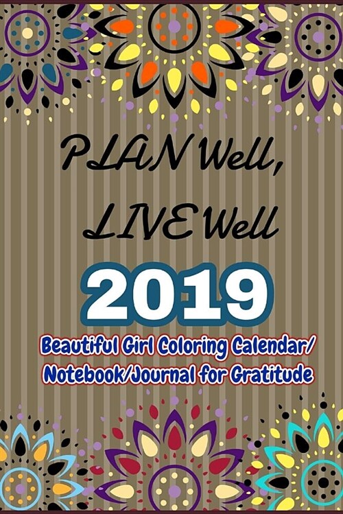 Plan Well, Live Well: Plan and Live Well in 2019 (Beautiful Girl Coloring Calendar/Notebook/Journal for Gratitude) (Paperback)