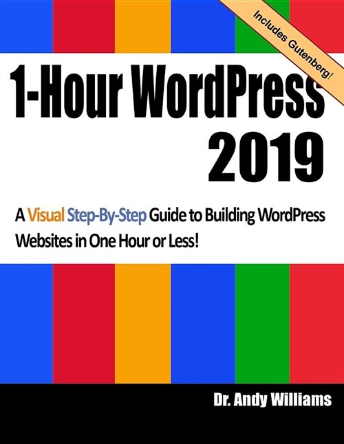1-Hour Wordpress 2019: A Visual Step-By-Step Guide to Building Wordpress Websites in One Hour or Less! (Paperback)