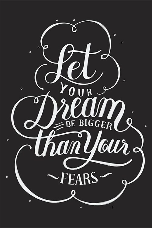 Let Your Dream Be Bigger Than Your Fears: Journal for All with Inspirational Quotes and Words of Encouragement: A Classic Ruled / Lined Composition No (Paperback)