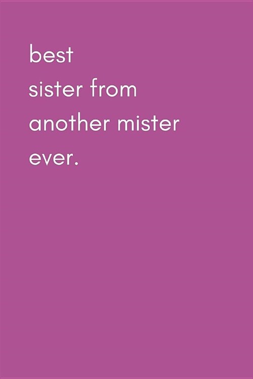 Best Sister from Another Mister Ever: Funny Gag Blank Lined Journal Notebook for Sister in Law (Paperback)