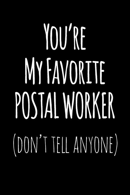 Youre My Favorite Postal Worker Dont Tell Anyone: Blank Lined Journal College Rule (Paperback)