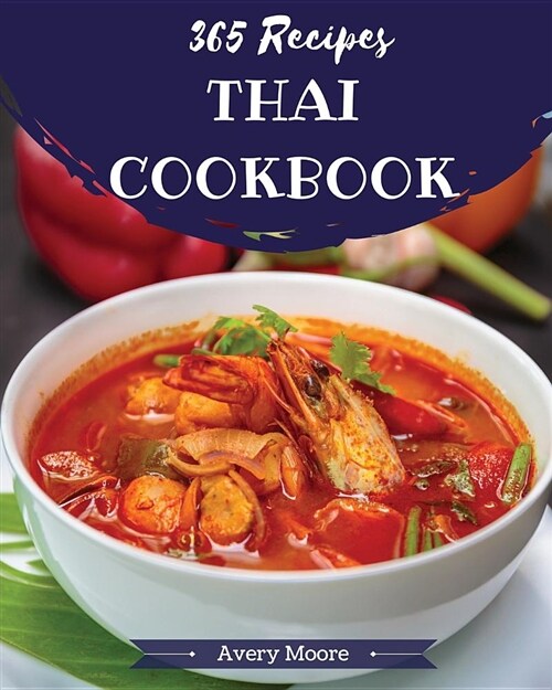 Thai Cookbook 365: Tasting Thai Cuisine Right in Your Little Kitchen! [book 1] (Paperback)