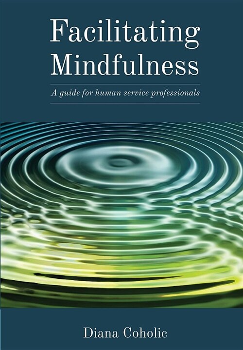 Facilitating Mindfulness: A Guide for Human Services Professionals (Paperback)