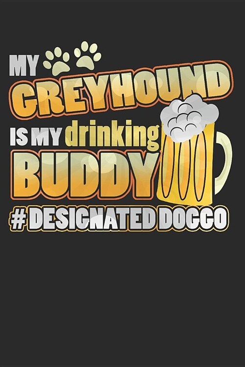Journal: My Greyhound Is My Drinking Buddy Hashtag Designated Doggo (Paperback)