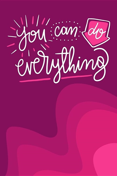 You Can Do Everything: Journal for All with Inspirational Quotes and Words of Encouragement: A Classic Ruled / Lined Composition Notebook (Paperback)