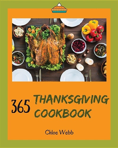Thanksgiving Cookbook 365: Enjoy Your Cozy Thanksgiving Holiday with 365 Thanksgiving Recipes! [book 1] (Paperback)