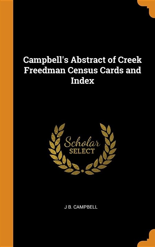 Campbells Abstract of Creek Freedman Census Cards and Index (Hardcover)