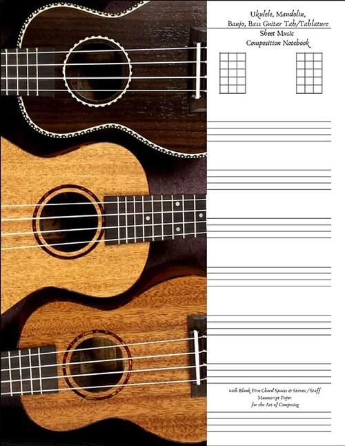 Ukulele Mandolin Banjo Bass Guitar Tab / Tablature Sheet Music Composition Notebook with Blank Five Chord Spaces & Staves / Staff Manuscript Paper for (Paperback)