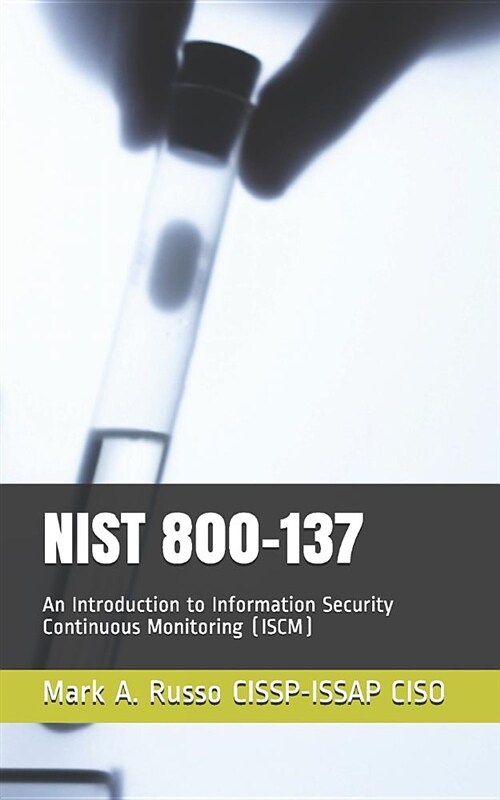 Nist 800-137: An Introduction to Information Security Continuous Monitoring (Iscm) (Paperback)