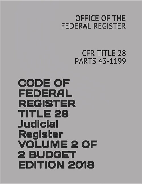 알라딘 Code Of Federal Register Title 28 Judicial Register Volume 2 Of 2 Budget Edition 2018 Cfr 