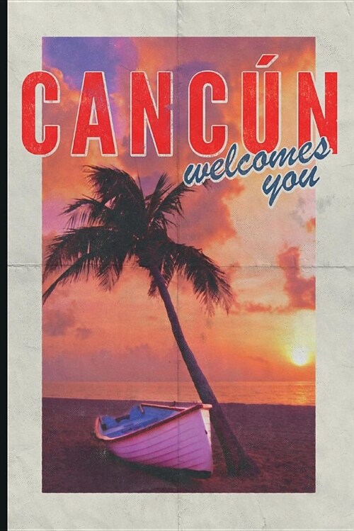 Cancun Welcomes You: Beautiful 2019 Organizer Daily Weekly and Monthly Calendar Planner for Mexico Travel Vacation Holiday Business Trip Re (Paperback)