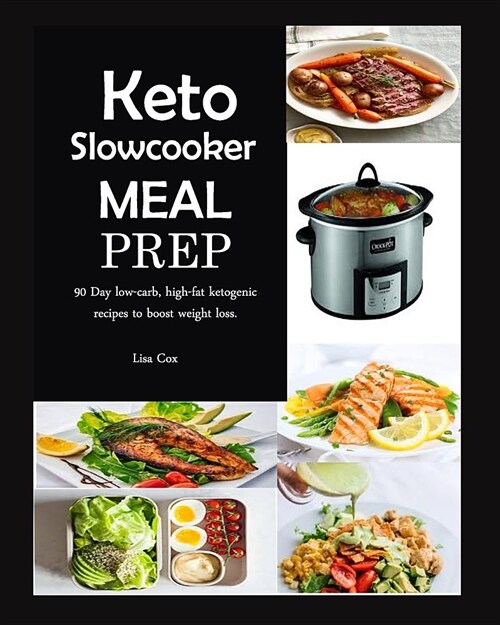 Keto Slowcooker Meal Prep: 90 Day Low-Carb, High-Fat Ketogenic Recipes to Boost Weight Loss. (Paperback)