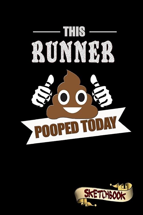 This Runner Pooped Today: Sketchbook, Funny Sarcastic Birthday Notebook Journal for Sports Health Runners to Write on (Paperback)