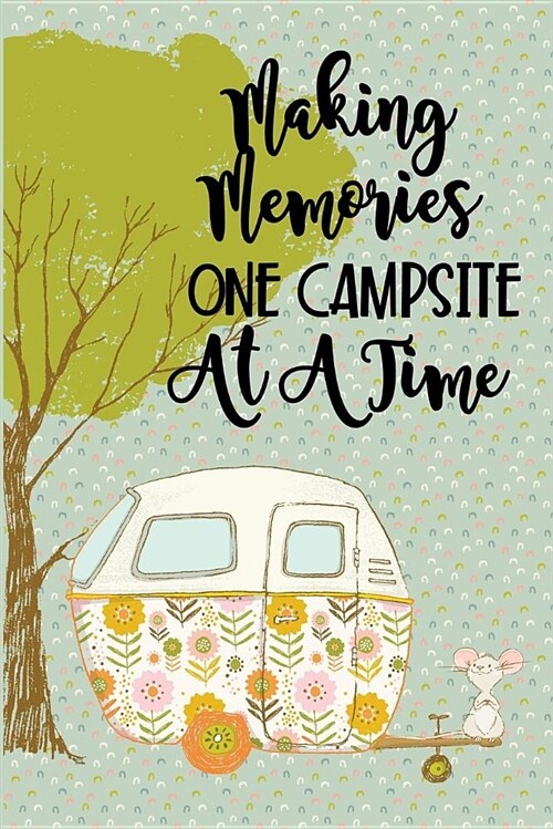 Making Memories One Campsite at a Time: Family RV Camping Journal with Retro Camper Trailer Camping and Outdoor Adventure Notebook (Paperback)