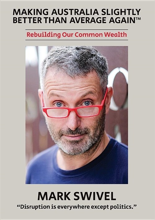 Making Australia Slightly Better Than Average Again(tm): Rebuilding Our Common Wealth (Paperback)