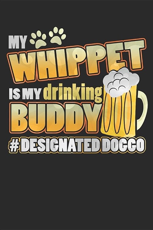 Journal: My Whippet Is My Drinking Buddy Hashtag Designated Doggo (Paperback)