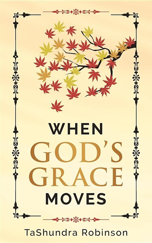 When Gods Grace Moves: Going Through the Seasons of Life with Gods Grace (Paperback)