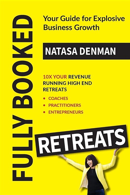 Fully Booked Retreats: Your Guide for Explosive Business Growth (Paperback, Print Version)
