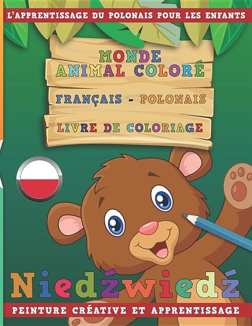 Monde Animal Color?Fran?is - Polonais Livre de Coloriage. lApprentissage Du Polonais Pour Les Enfants. Peinture Cr?tive Et Apprentissage (Paperback)