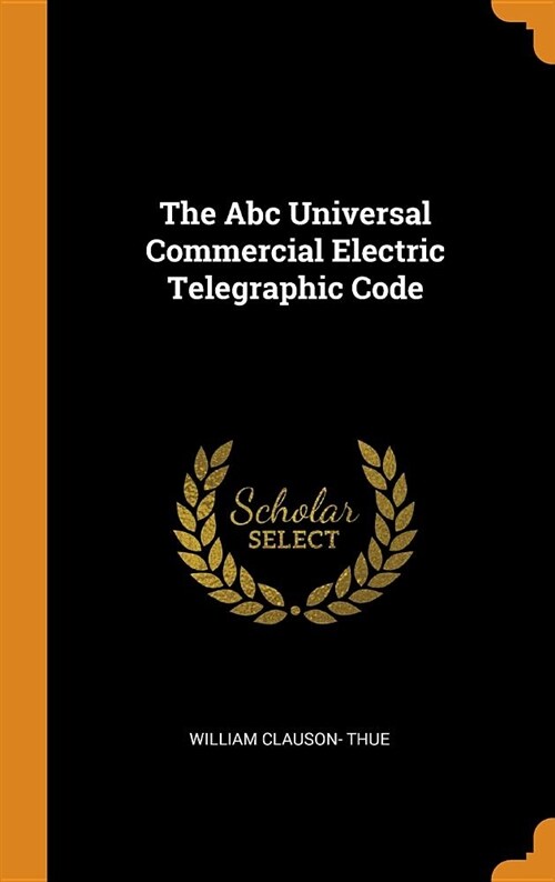 The ABC Universal Commercial Electric Telegraphic Code (Hardcover)