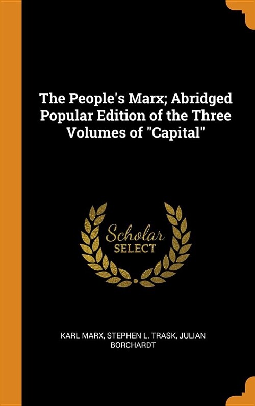 The Peoples Marx; Abridged Popular Edition of the Three Volumes of Capital (Hardcover)