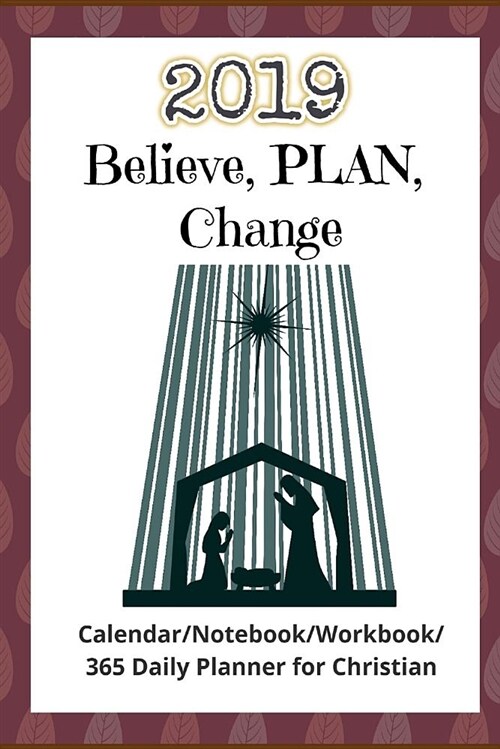 Believe, Plan, Change: Planning and Changing in 2019 (Calendar/Notebook/Workbook/365 Daily Planner for Christian) (Paperback)