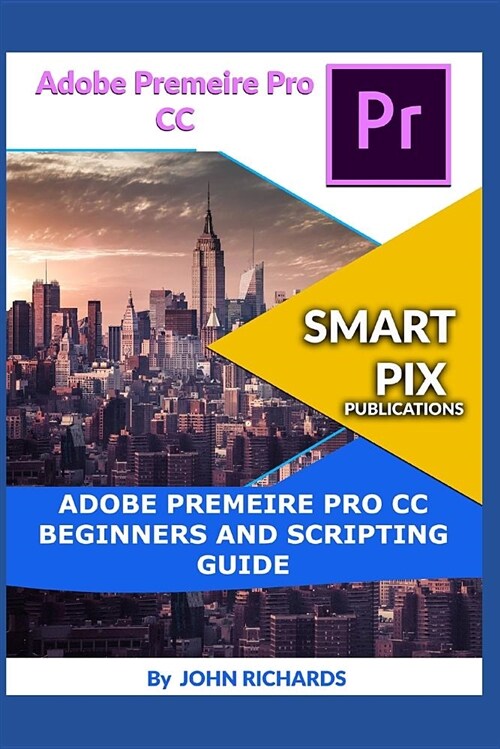 Adobe Premeire Pro CC Beginners and Scripting Guide (Paperback)