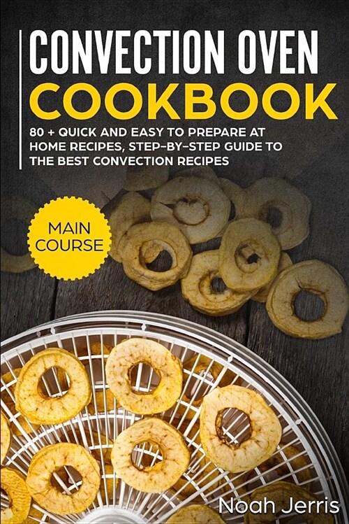 Convection Oven Cookbook: Main Course (Paperback)