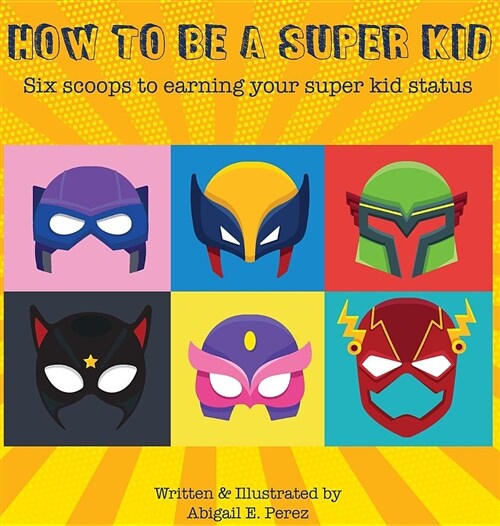How to Be a Super Kid: Six Scoops to Earning Your Super Kid Status (Hardcover)