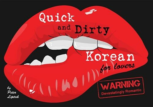 Quick & Dirty Korean (for Lovers): Warning: Devastatingly Romantic (Hardcover)