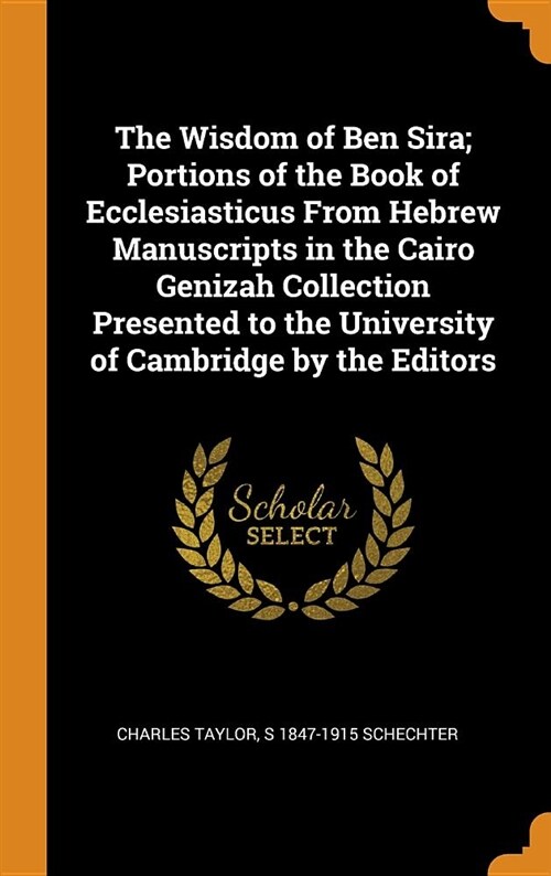 The Wisdom of Ben Sira; Portions of the Book of Ecclesiasticus from Hebrew Manuscripts in the Cairo Genizah Collection Presented to the University of (Hardcover)