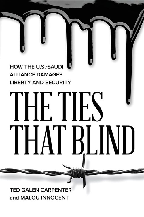 The Ties That Blind: How the U.S.-Saudi Alliance Damages Liberty and Security (Paperback)
