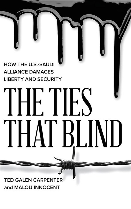 The Ties That Blind: How the U.S.-Saudi Alliance Damages Liberty and Security (Hardcover)