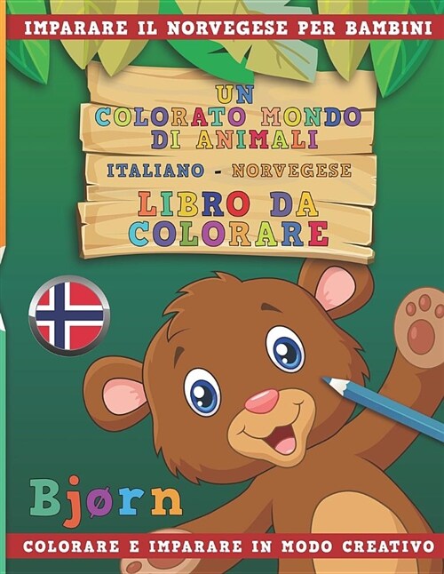Un Colorato Mondo Di Animali - Italiano-Norvegese - Libro Da Colorare. Imparare Il Inglese Per Bambini. Colorare E Imparare in Modo Creativo. (Paperback)