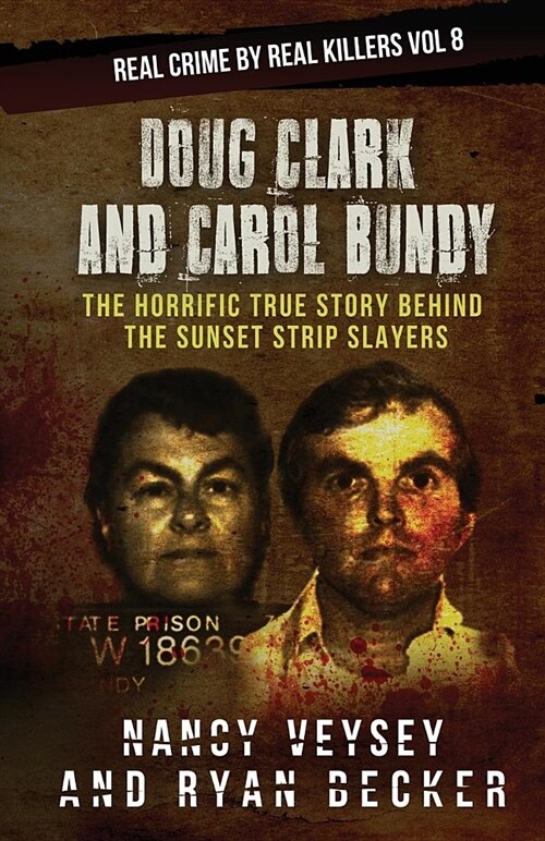 Doug Clark and Carol Bundy: The Horrific True Story Behind the Sunset Strip Slayers (Paperback)