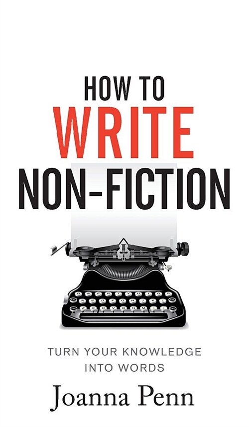 How to Write Non-Fiction: Turn Your Knowledge Into Words (Hardcover, Hardback)