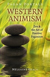 Pagan Portals - Western Animism : Zen & the Art of Positive Paganism (Paperback)