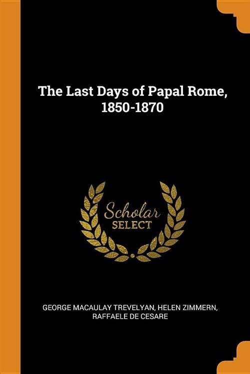 The Last Days of Papal Rome, 1850-1870 (Paperback)