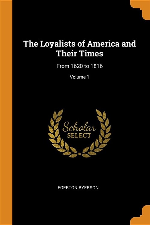 The Loyalists of America and Their Times: From 1620 to 1816; Volume 1 (Paperback)
