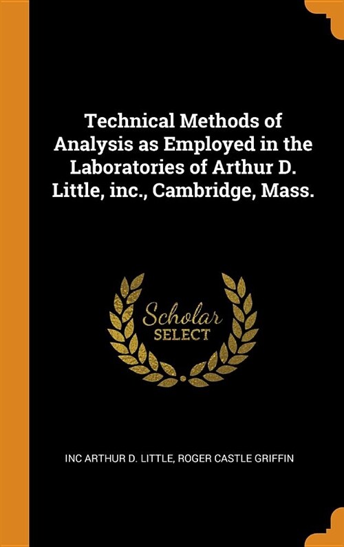 Technical Methods of Analysis as Employed in the Laboratories of Arthur D. Little, Inc., Cambridge, Mass. (Hardcover)